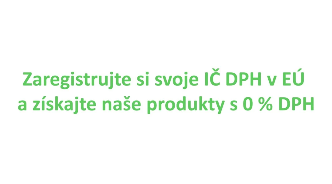 Zaregistrujte si svoje IČ DPH v EÚ a získajte naše produkty s 0 % DPH.